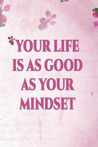 Cover of Your Life Is as Good as Your Mindset