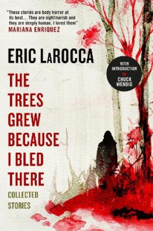 Cover of The Trees Grew Because I Bled There: Collected Stories - Signed Edition