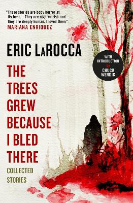 Book cover for The Trees Grew Because I Bled There: Collected Stories - Signed Edition