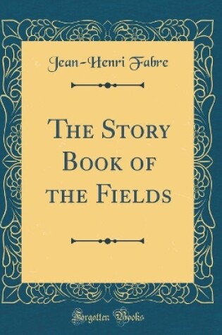 Cover of The Story Book of the Fields (Classic Reprint)