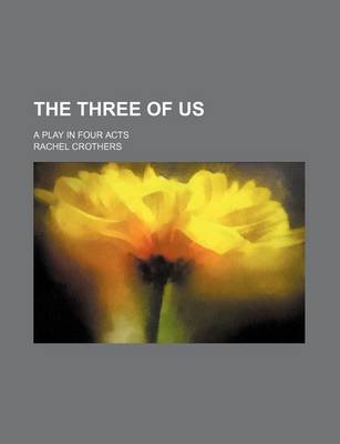 Book cover for The Three of Us; A Play in Four Acts