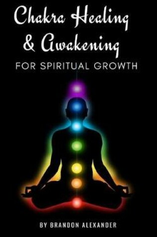 Cover of Chakra Healing and Awakening for Spiritual Growth
