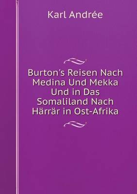 Book cover for Burton's Reisen Nach Medina Und Mekka Und in Das Somaliland Nach Härrär in Ost-Afrika