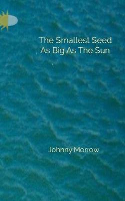 Book cover for The Smallest Seed As Big As The Sun