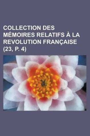 Cover of Collection Des M Moires Relatifs La Revolution Fran Aise (23, P. 4)