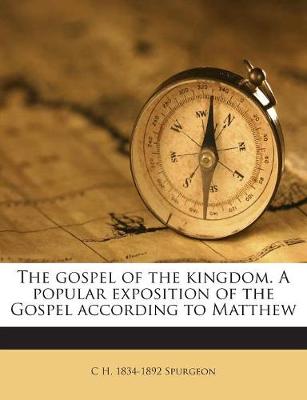 Book cover for The Gospel of the Kingdom. a Popular Exposition of the Gospel According to Matthew