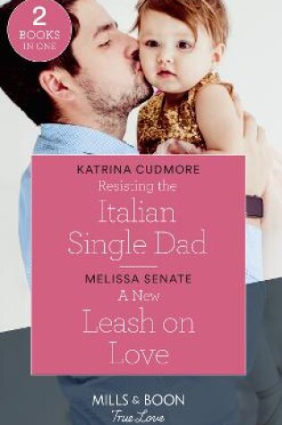 Cover of Resisting The Italian Single Dad / A New Leash On Love