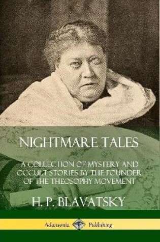 Cover of Nightmare Tales: A Collection of Mystery and Occult Stories by the Founder of the Theosophy Movement