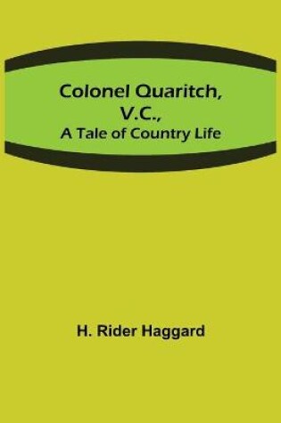 Cover of Colonel Quaritch, V.C.; A Tale of Country Life