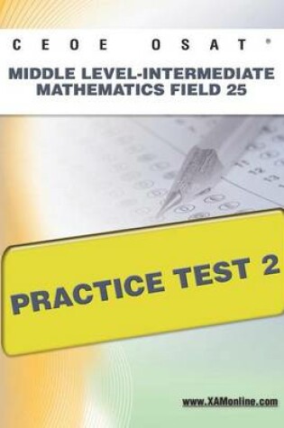 Cover of Ceoe Osat Middle Level-Intermediate Mathematics Field 25 Practice Test 2