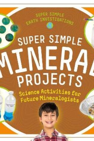 Cover of Super Simple Mineral Projects: Science Activities for Future Mineralogists