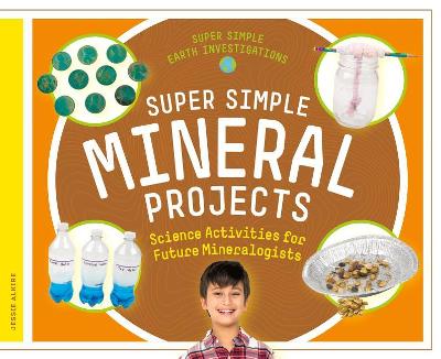 Cover of Super Simple Mineral Projects: Science Activities for Future Mineralogists