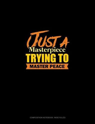 Book cover for Just A Masterpiece Trying To Master Peace