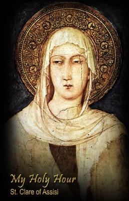 Cover of My Holy Hour - St. Clare of Assisi