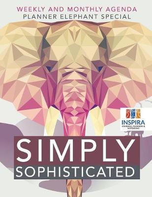 Book cover for Simply Sophisticated - Weekly and Monthly Agenda - Planner Elephant Special