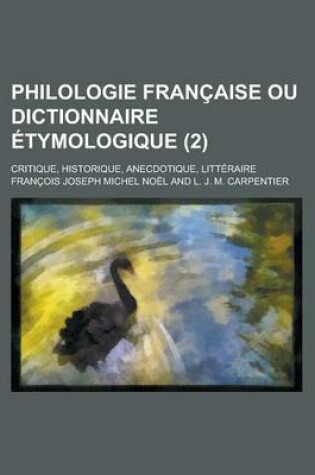 Cover of Philologie Francaise Ou Dictionnaire Etymologique; Critique, Historique, Anecdotique, Litteraire (2 )