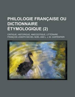 Book cover for Philologie Francaise Ou Dictionnaire Etymologique; Critique, Historique, Anecdotique, Litteraire (2 )