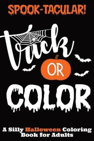 Cover of Spook-Tacular! Trick or Color - A Silly Halloween Coloring Book for Adults