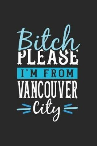 Cover of Bitch Please I'm From Vancouver City