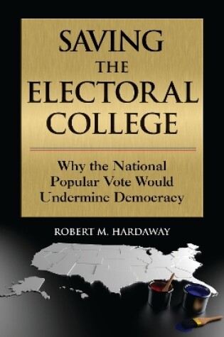 Cover of Saving the Electoral College: Why the National Popular Vote Would Undermine Democracy