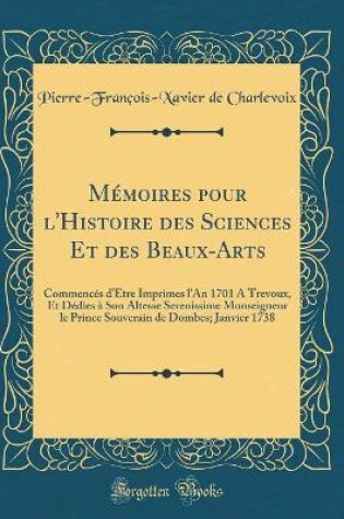 Cover of Memoires Pour l'Histoire Des Sciences Et Des Beaux-Arts