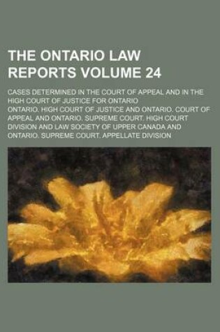 Cover of The Ontario Law Reports Volume 24; Cases Determined in the Court of Appeal and in the High Court of Justice for Ontario