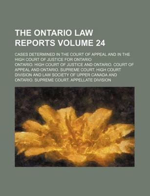 Book cover for The Ontario Law Reports Volume 24; Cases Determined in the Court of Appeal and in the High Court of Justice for Ontario