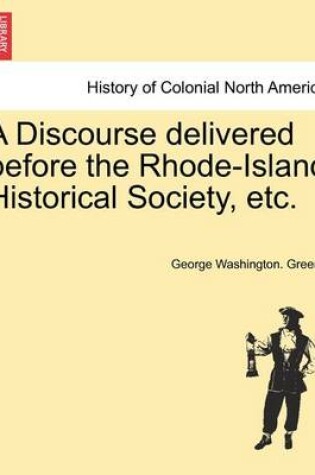 Cover of A Discourse Delivered Before the Rhode-Island Historical Society, Etc.