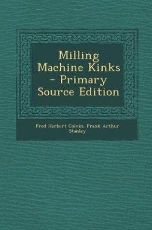 Cover of Milling Machine Kinks - Primary Source Edition