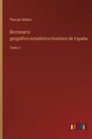 Cover of Diccionario geográfico-estadístico-histórico de España