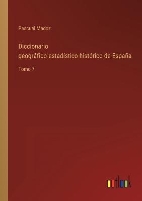 Book cover for Diccionario geográfico-estadístico-histórico de España
