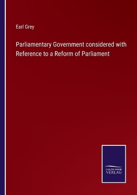 Book cover for Parliamentary Government considered with Reference to a Reform of Parliament