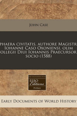 Cover of Sphaera Civitatis, Authore Magistro Iohanne Caso Oxoniensi, Olim Collegii Diui Iohannis Praecursoris Socio (1588)