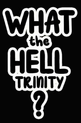 Cover of What the Hell Trinity?