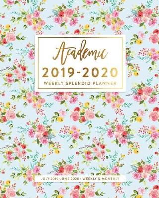 Book cover for Academic 2019-2020 Weekly Splendid Planner, July 2019 - June 2020, Weekly & Monthly