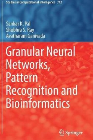 Cover of Granular Neural Networks, Pattern Recognition and Bioinformatics