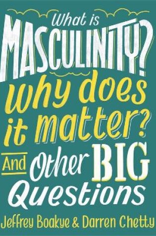 Cover of What is Masculinity? Why Does it Matter? And Other Big Questions
