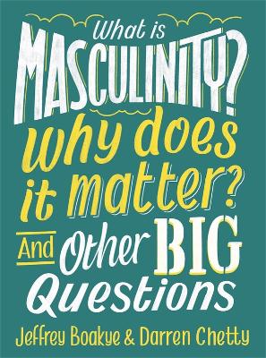 Book cover for What is Masculinity? Why Does it Matter? And Other Big Questions