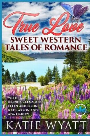 Cover of True Love Sweet Western Tales of Romance