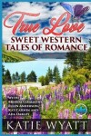 Book cover for True Love Sweet Western Tales of Romance