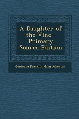 Cover of A Daughter of the Vine - Primary Source Edition