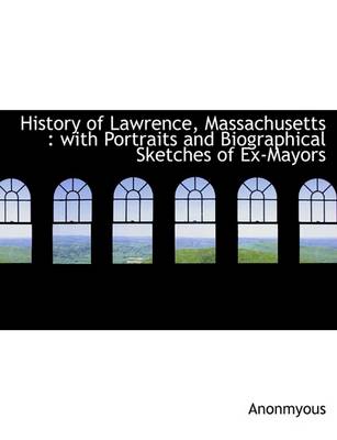 Book cover for History of Lawrence, Massachusetts