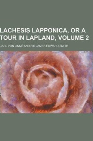 Cover of Lachesis Lapponica, or a Tour in Lapland, Volume 2