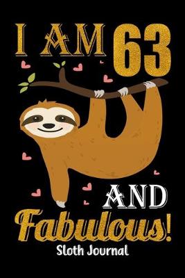 Book cover for I Am 63 And Fabulous! Sloth Journal