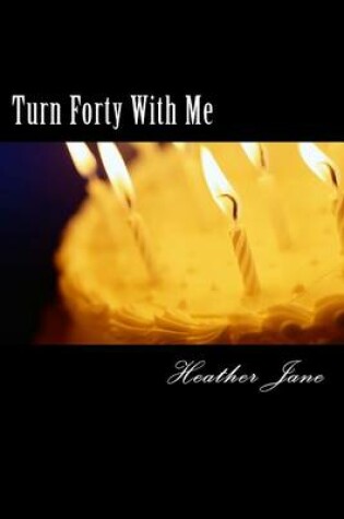 Cover of Turn Forty With Me