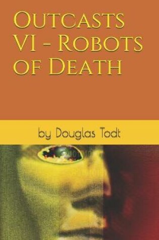 Cover of Outcasts VI - Robots of Death