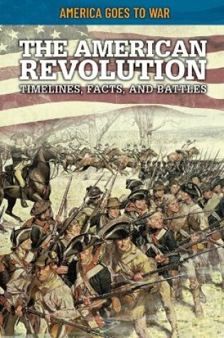 Cover of The American Revolution: Timelines, Facts, and Battles