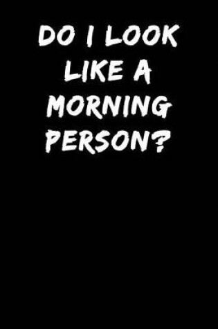 Cover of Do I Look Like a Morning Person