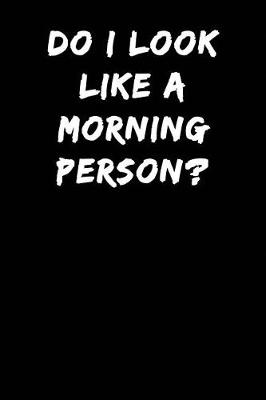 Cover of Do I Look Like a Morning Person