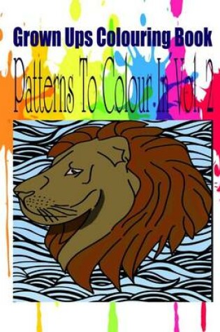 Cover of Grown Ups Colouring Book Patterns to Color in Vol. 2 Mandalas
